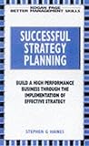 Successful Strategy Planning: Developing Strategic Planning to Build High-performance Business (Better Management Skills)