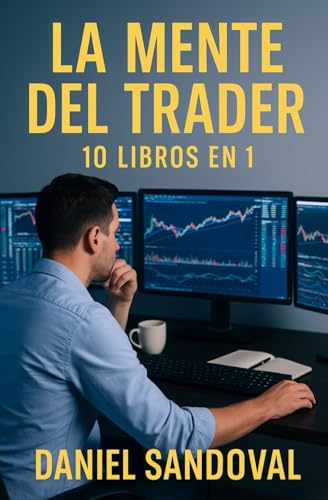 La Mente del Trader: 10 Libros en 1: Psicología, disciplina y estrategias para alcanzar la libertad financiera real La Mente del Trader: 10 Libros en 1: Psicología, disciplina y estrategias para alcanzar la libertad financiera real