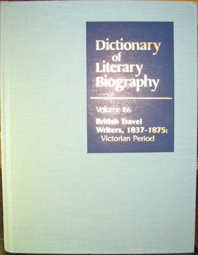 DLB 166: British Travel Writers, 1837-1875: Victorian Period (Dictionary of Literary Biography, 166)      Hardcover – July 12, 1996