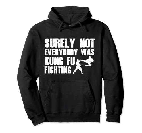 Surely Not Everybody Was Kung Fu Fighting funny women men Sudadera con Capucha