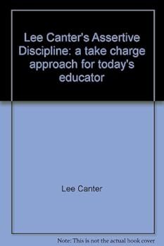 Assertive Discipline: a Take-Charge Approach for Today' S Educator