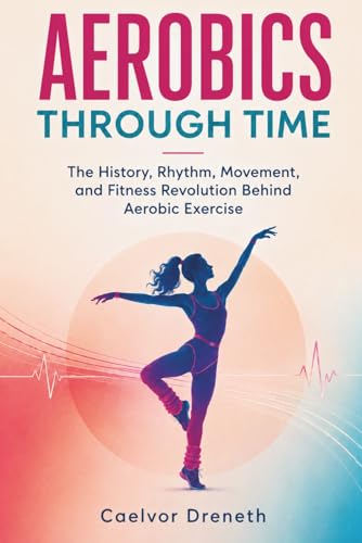 Aerobics Through Time: The History, Rhythm, Movement, and Fitness Revolution Behind Aerobic Exercise image 2