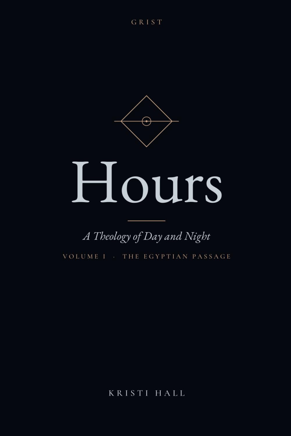 Hours, Volume I: The Egyptian Passage: A Theology of Day and Night - The Egyptian Passage: A Theology of Day and Night - Vol. I
