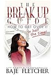 The BreakUp Guide: How to Get Over it in Half the Time
