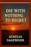 Die With Nothing to Regret B0F6D6S1FQ Book Cover