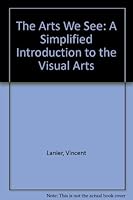 The Arts We See: A Simplified Introduction to the Visual Arts 0807726990 Book Cover