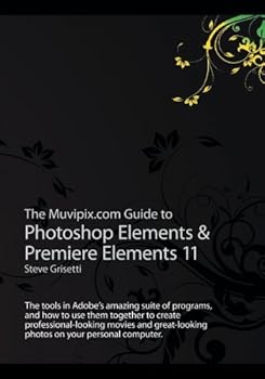 Paperback The Muvipix.com Guide to Photoshop Elements & Premiere Elements 11: The tools in Adobe’s amazing suite of programs, and how to use them together to ... photos on your personal computer. Book