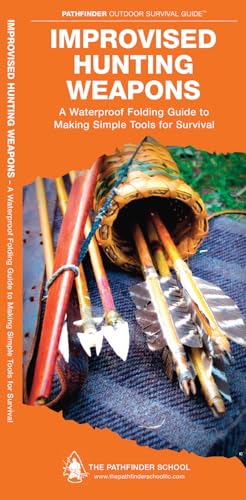 Improvised Hunting Weapons: A Folding Guide to Making Simple Tools for Survival (Outdoor Recreation and Survival)