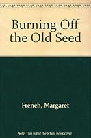 Burning off the Old Seed 0971464901 Book Cover
