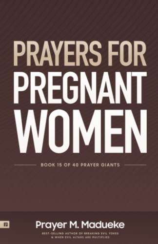 Prayers for Pregnant Women: Praying for Your Child’s Development: Body and Soul, Making Prayer the First and Best Response to Motherhood (40 Prayer Giants)