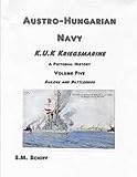  Austro-Hungarian Navy K.u.K Kriegsmarine A Pictorial History Volume Five: Sailors and Battleships (1, Band 5)