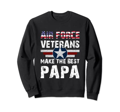 Proud Air Force Veterans Make The Best Papa US Flag Sweatshirt