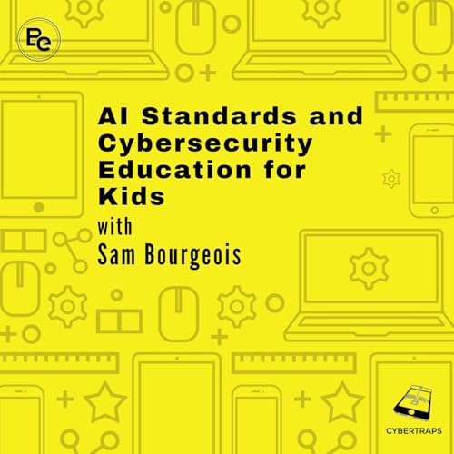 AI Standards and Cybersecurity Education for Kids with Sam Bourgeois