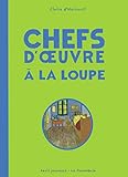 Chefs-d'oeuvre à la loupe - Claire d' Harcourt 