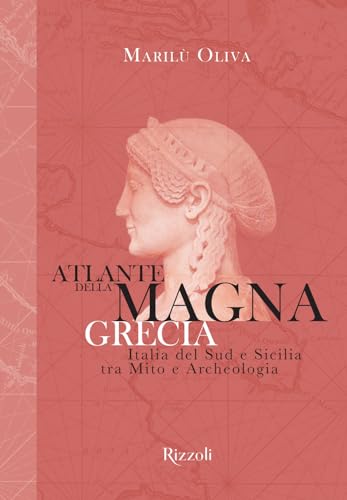 Atlante della Magna Grecia. Italia del Sud e Sicilia tra mito e archeologia. Ediz. illustrat
