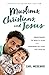 Muslims, Christians, and Jesus: Understanding the World of Islam and Overcoming the Fears That Divide Us