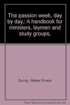 The passion week, day by day,: A handbook for ministers, laymen and study groups,