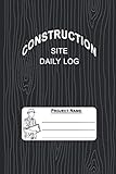 Construction Site Daily Log: Construction & Maintenance Daily Log Pocket Book, Job Site Project...