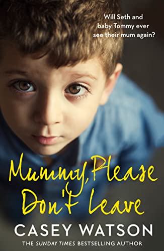 Mummy, Please Don’T Leave: A Heartbreaking Memoir Of Fostering And A Mother’S Struggle With Addiction