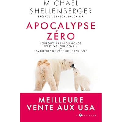 apocalypse z&eacute;ro: Pourquoi l'alarmisme environnemental nuit &agrave; l'humanit&eacute;