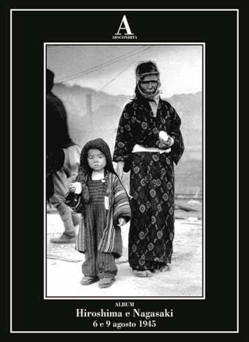 Hiroshima e Nagasaki: 6 e 9 agosto 1945
