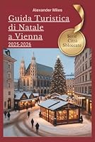 Guida turistica di Natale a Vienna 2025-2026: Consigli da esperti, mercatini festivi ed esperienze natalizie autentiche B0FTS3794L Book Cover