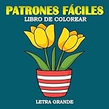 Patrones Fáciles Letra Grande Libro de Colorear: Diseños sencillos de flores y plantas | Páginas para colorear únicas para adultos, personas mayores, ... grande, 8.5x8.5 pulgadas (Spanish Edition)