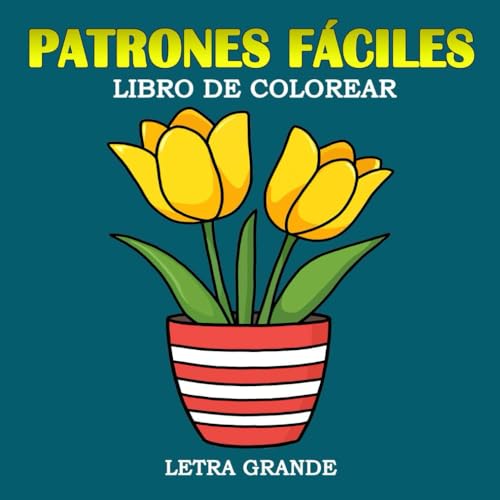 Patrones Fáciles Letra Grande Libro de Colorear: Diseños sencillos de flores y plantas | Páginas para colorear únicas para adultos, personas mayores, ... grande, 8.5x8.5 pulgadas (Spanish Edition)