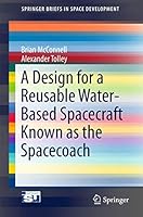 A Design for a Reusable Water-Based Spacecraft Known as the Spacecoach (SpringerBriefs in Space Development) 3319226762 Book Cover