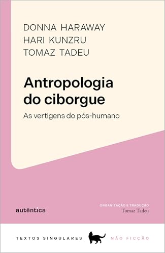 Antropologia do ciborgue: As vertigens do pós-humano (Textos Singulares)
