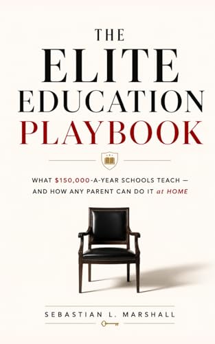 The Elite Education Playbook: What $150k/Year Schools Teach & How
