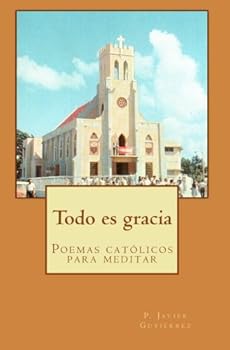 Paperback Todo es Gracia: Poemas cristianos para meditar (Spanish Edition) [Spanish] Book