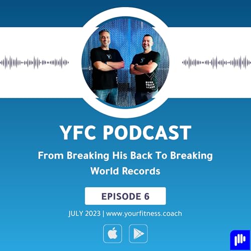 From Breaking His Back to Breaking World Records | Your Fitness Podcast Ep 6