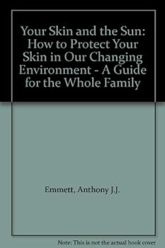 Paperback Your Skin and the Sun: How to Protect Your Skin in Our Changing Environment - a Guide for the Whole Family Book