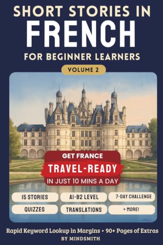 Short Stories in French for Beginners Volume Two: Stories from France - Get Travel-Ready in French by Improving Your Reading, Speaking, and Confidence (A2-B1)
