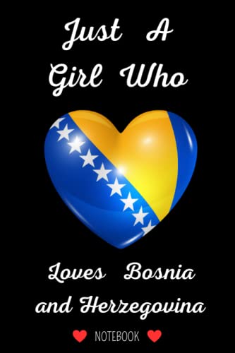 Just A Girl Who Loves Bosnia and Herzegovina Notebook: Lined Notebook & Journal Gift for Girls,Teens