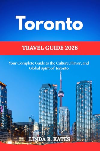 Toronto Travel Guide 2026: Your Complete Guide to the Culture, Flavor, and Global Spirit of Toronto (Pathfinders collection: Your Gateway to Authentic Travel Experiences)