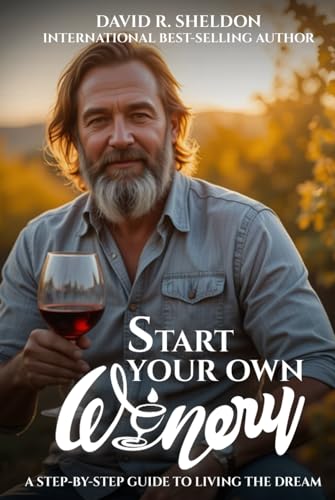 Start Your Own Winery: A Step By Step Guide To Living The dream