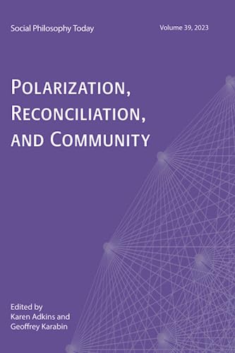 Polarization, Reconciliation, and Community: Social Philosophy Today, Volume 39 (2023)