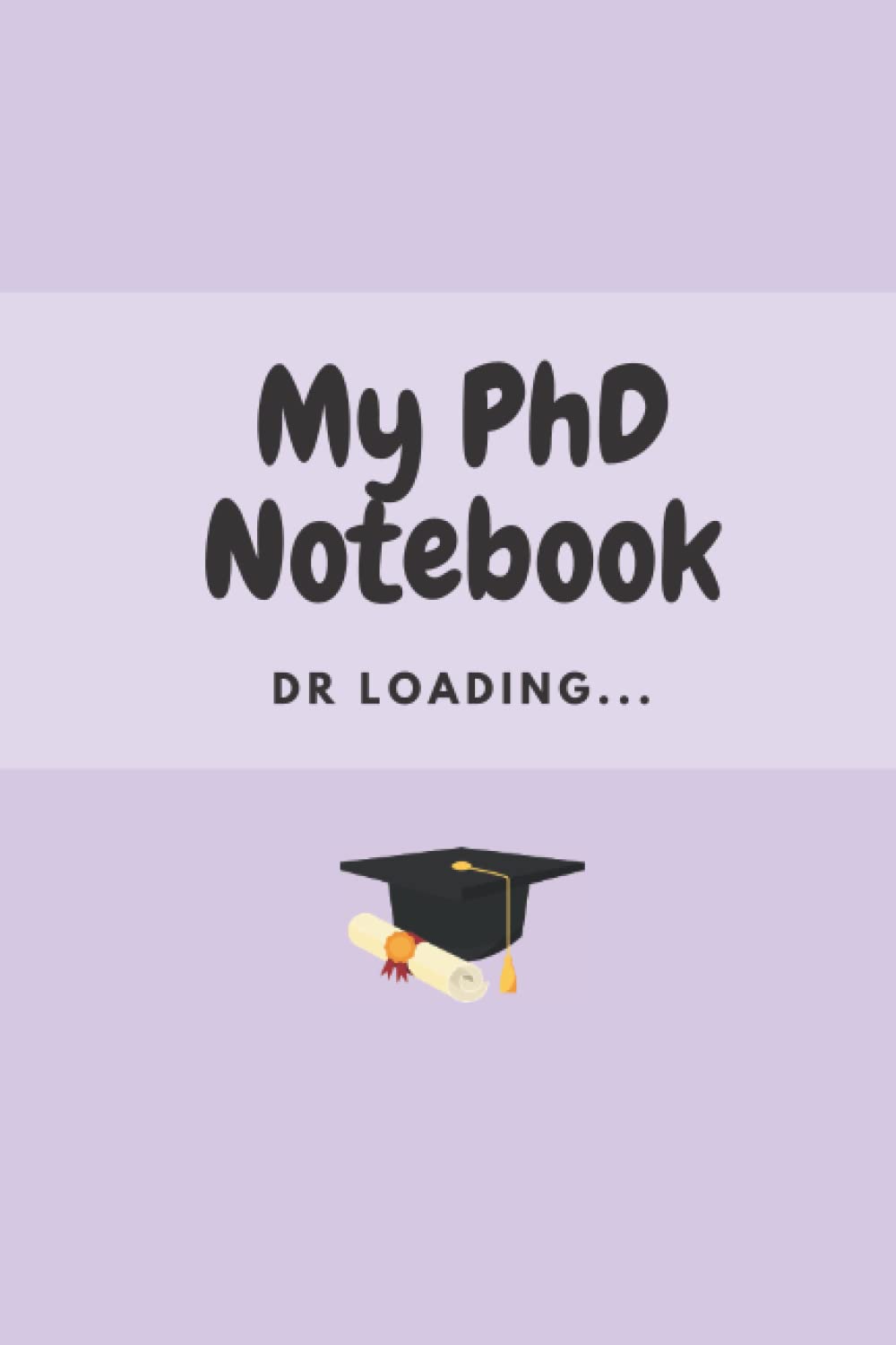 Notebook: Gift for PhD researcher/ Doctoral Student/ PhD Candidate