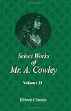 Select Works of Mr. A. Cowley: Volume 2