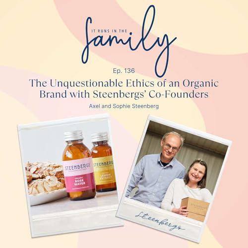 The Unquestionable Ethics of an Organic Brand with Steenbergs&rsquo; Co-Founders, Axel and Sophie Steenberg #136