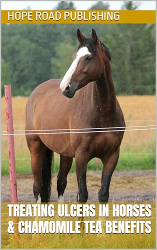 Treating Ulcers in Horses & Soothing Chamomile Tea Benefits (Horse Care)