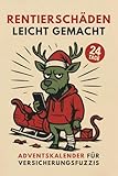 Rentierschäden leicht gemacht - Adventskalender für Versicherungsfuzzis: Ideal für alle, die wissen, dass das wahre Leben in Formularfeldern stattfindet