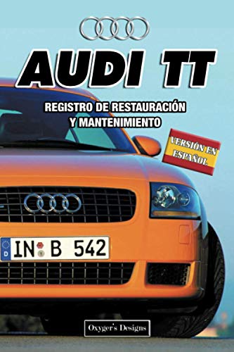 AUDI TT: REGISTRO DE RESTAURACIÓN Y MANTENIMIENTO (Ediciones en español) (Spanish Edition) AUDI TT: REGISTRO DE RESTAURACIÓN Y MANTENIMIENTO (Ediciones en español) (Spanish Edition)