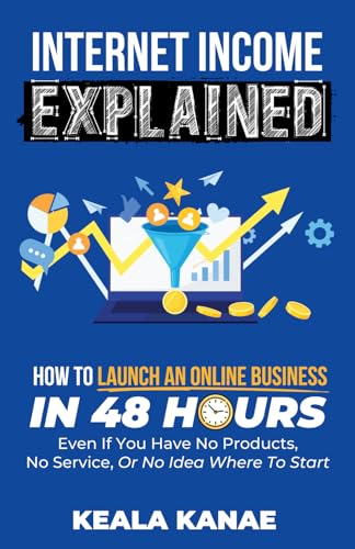 Internet Income Explained: How to Launch an Online Business in 48...