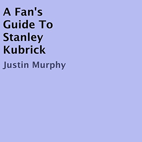 Justin Murphy - A Fan's Guide to Stanley Kubrick episode artwork