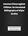 Internet Crimes Against Children: An Annotated Bibliography of Major Studies