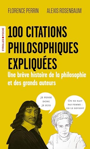 100 citations philosophiques expliquées: Une brève histoire de la philosophie et des grands auteurs