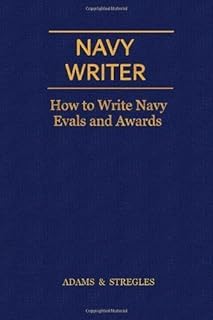 Navy Writer: How to Write Navy Evals and Awards by Adams, Stregles (11/6/2010)